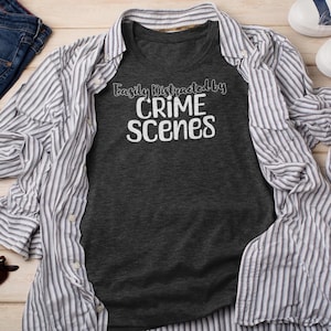 Easily Distracted By Crime Scenes T-Shirt: Funny Detective Gift