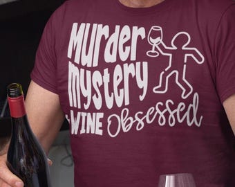 Murder Mystery And Wine Obsessed T-Shirt, Funny Wine Lover Gift, True Crime Fan Apparel, Unique Gift Idea, Birthday Gift Idea, Bday Whodunit