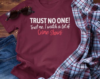 Trust No One Crime Show T-Shirt: Funny Detective Gift