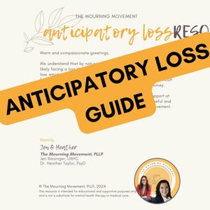 May include: A yellow and black guide titled "Anticipatory Loss Guide" with the text "The Mourning Movement" and "Warmly, Jen & Heather" in black text. The guide is on a white background.