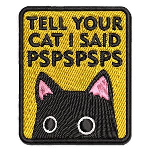 Tell Your Cat I Said Pspspsps Multi-Color Embroidered Iron-On or Hook & Loop Patch Applique