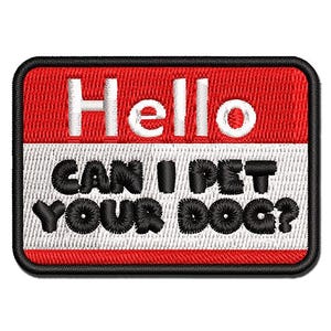 Hello Can I Pet Your Dog Multi-Color Embroidered Iron-On or Hook & Loop Patch Applique