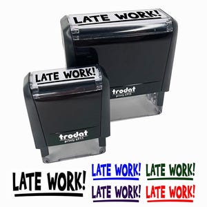May include: Two black "LATE WORK!" stamps of different sizes, with the text in white. Below are examples of the text in black, blue, green, and red. The stamps are from the brand "trodat printy 4911" and "trodat printy 4915".