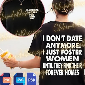 May include: Black t-shirt with the text "I DON'T DATE ANYMORE. I JUST FOSTER WOMEN UNTIL THEY FIND THEIR FOREVER HOMES" in white. The shirt also features a small graphic on the front that says "HEARTBREAK SHELTER".