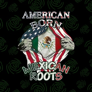 May include: Graphic design featuring the text "AMERICAN BORN MEXICAN ROOTS." The design shows a person's chest being torn open to reveal the Mexican flag beneath an American flag. The background is black with green spiral designs.