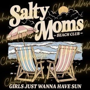 May include: A graphic design with the text "Salty Moms Beach Club" and beach imagery. It includes beach chairs, an umbrella, and ocean waves. The phrase "GIRLS JUST WANNA HAVE SUN" is at the bottom. The design uses a retro colour palette of beige, blue, and pink.