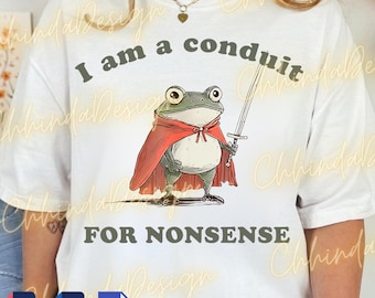 Conduit For Nonsense Frog PNG Svg For Circut, Funny Frog Meme Design, Frog Humor Graphic, Frog Lovers Meme Joke, Sublimation File