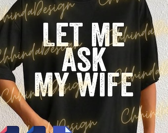 Déjame preguntarle a mi esposa PNG SVG para Circut, diseño de cita divertida para esposos, gráfico de humor sarcástico sobre el matrimonio, archivo de camiseta unisex, descarga digital
