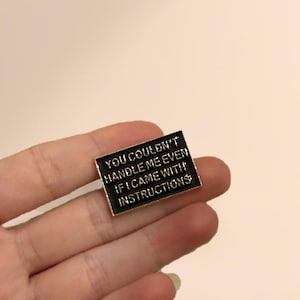 Enamel Pins, Sassy Quote Funny Enamel Pin, Funny Lapel Pin, You Couldn’t Handle Me Even If I Came With Instructions