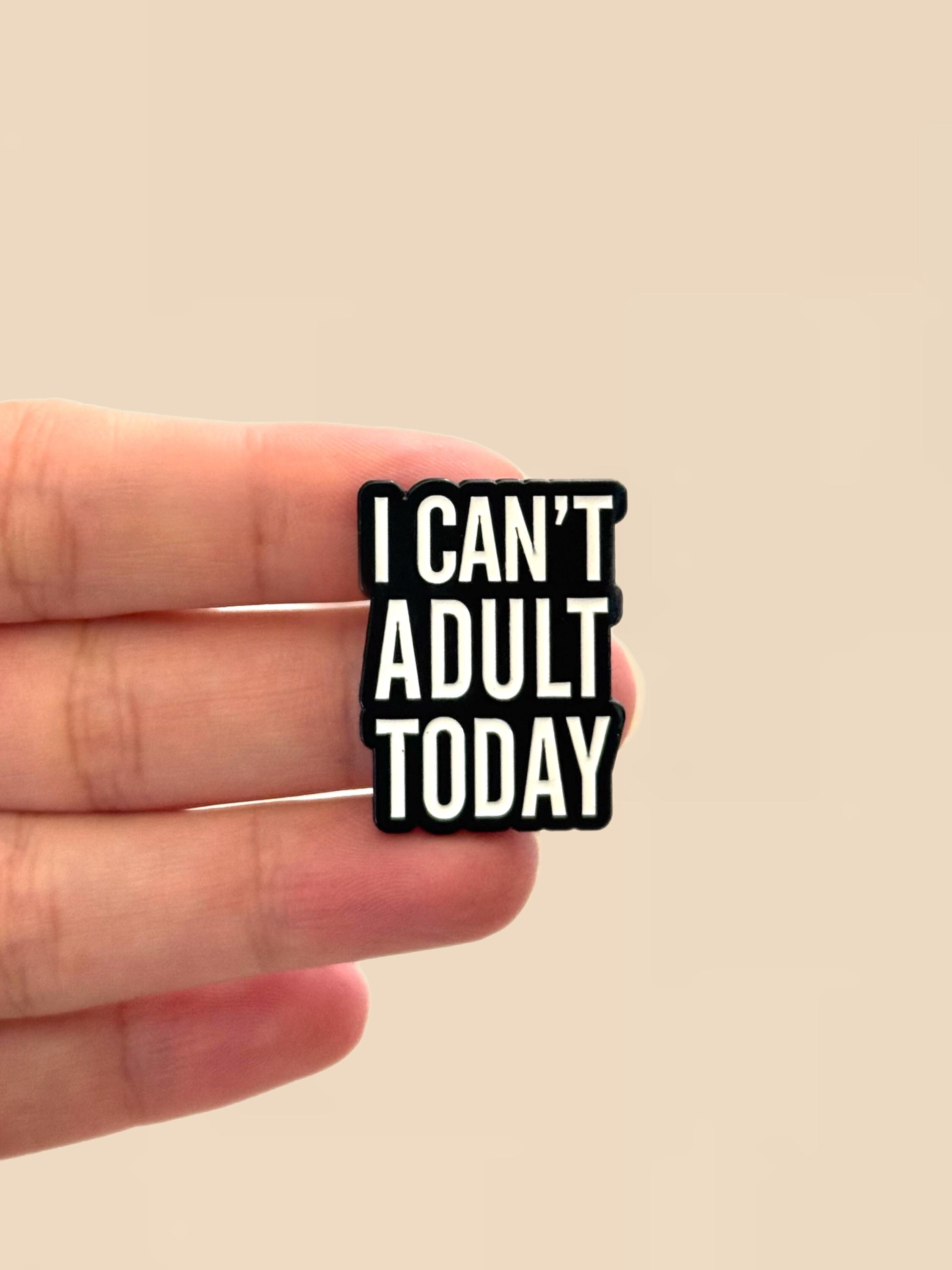 I can't Erwachsenen Today Emaille Pin: Sarkastischer Humor, Rucksack Accessoire