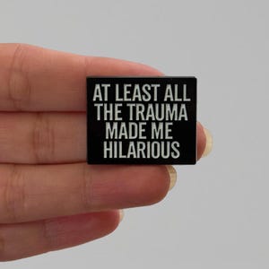 Funny Trauma Enamel Pin: Dark Humor Mental Health Gift