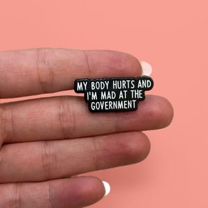 Enamel Pins, Sassy Quote Funny Enamel Pin, Funny Lapel Pin, My Body Hurts And I’m Mad At The Government, Sarcastic Quote