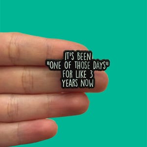 Funny Enamel Pin, One of Those Days, Sarcastic Humor Badge, Relatable Gift for Friends, Backpack and Lanyard Pin