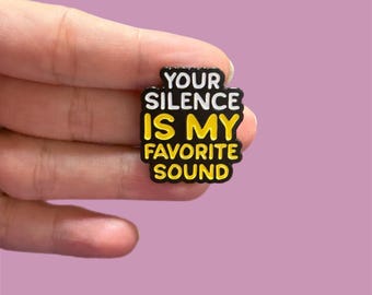 Funny Enamel Pin, Your Silence Is My Favorite Sound, Sarcastic Gift, Snarky Badge, Backpack and Lanyard Accessory