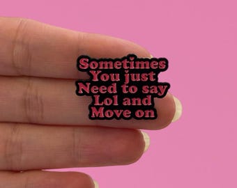 Enamel Pins, Funny Relatable Enamel Pin, Sometimes You Just Need to Say LOL and Move On Pin, Sarcastic Quote Lapel Pin, Healing Journey