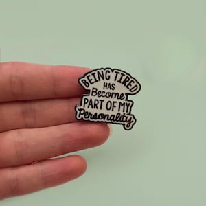 Funny Enamel Pin, Being Tired Has Become Part of My Personality, Relatable Humor Badge, Sarcastic Gift for Friends or Coworkers