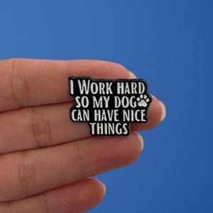 Enamel Pins, Funny Dog Lover Enamel Pin, I Work Hard So My Dog Can Have Nice Things Pin, Pet Parent Gift, Cute Dog Quote Lapel Pin