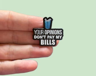 Funny Enamel Pin, Your Opinions Don’t Pay My Bills, Sassy Pin, Sarcastic Gift, Badge Reel Pin, Backpack and Lanyard Pin