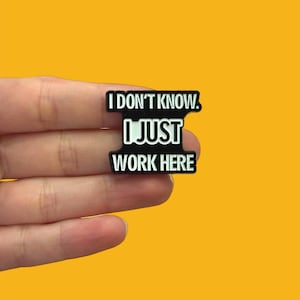 Funny Enamel Pin, I Don’t Know I Just Work Here, Sarcastic Workplace Badge, Coworker Gift, Backpack and Lanyard Pin