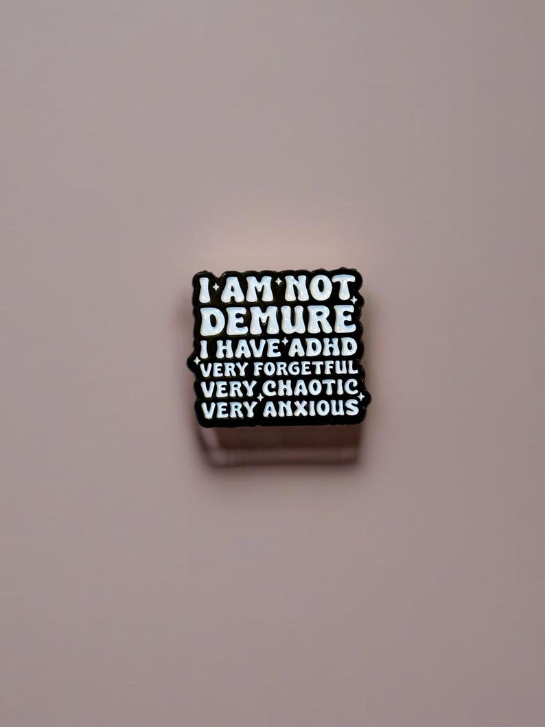 Funny Enamel Pin, I Am Not Demure I Have ADHD, Very Chaotic Very ...