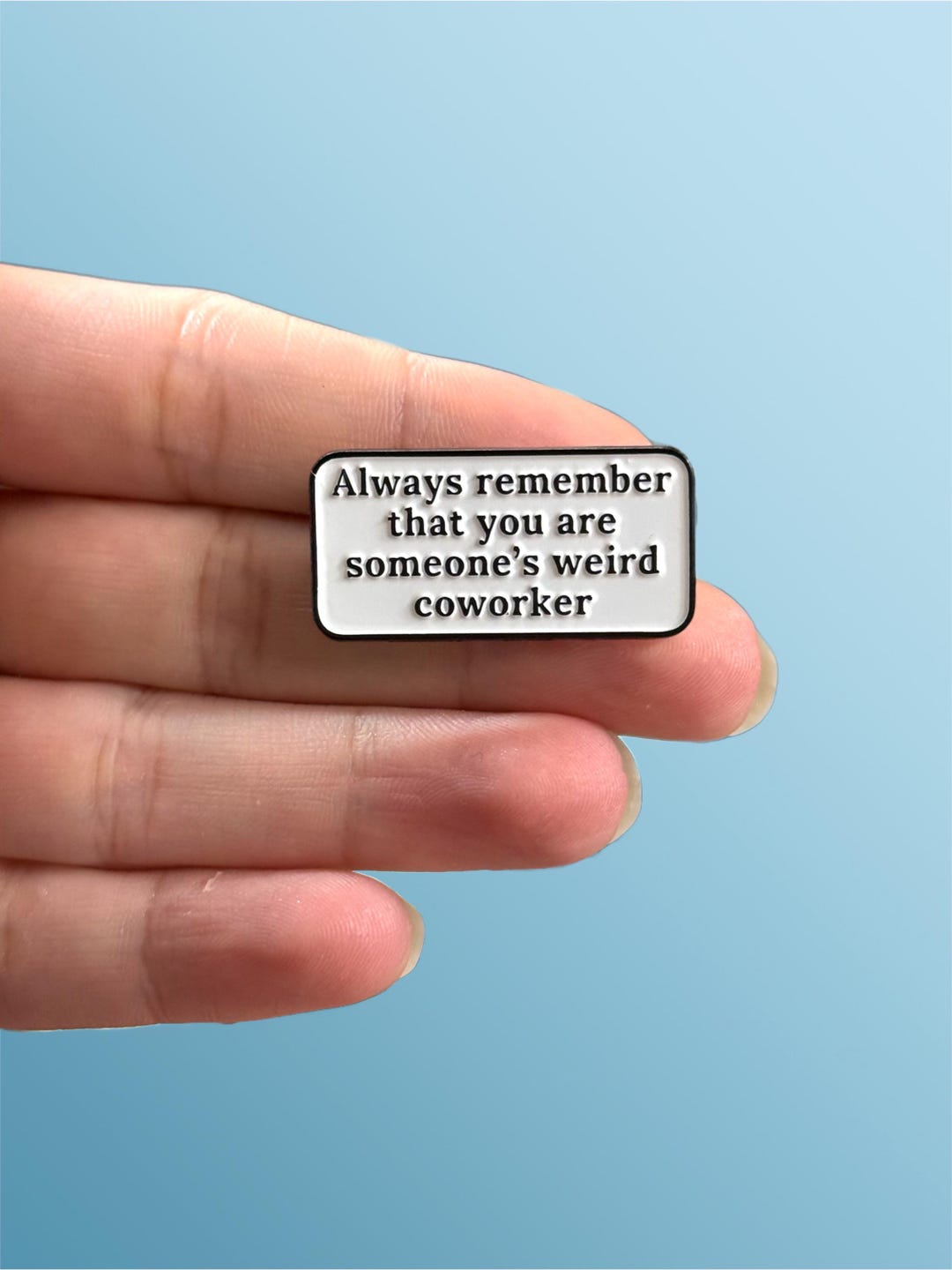 Funny Enamel Pin, Always Remember That You Are Someones Weird Coworker ...