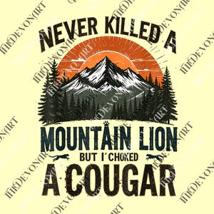 Never Killed a Mountain Lion But I've Choked a Cougar png, Funny Saying png, Sarcastic Humor png, Bold Graphic png