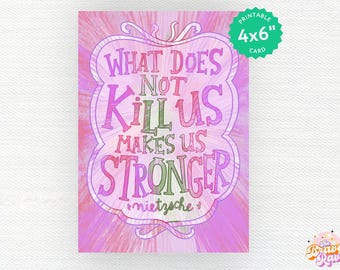 What Does Not Kill You Makes You Stronger printable 4x6 card  |  Emotional support card | Rehab card | Recovery printable card