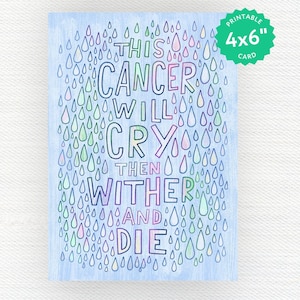 This Cancer will Cry then Wither and Die |  Chemotherapy card | Cancer support card  | Printable cancer card  | Snarky cancer | Chemo card
