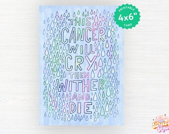 This Cancer will Cry then Wither and Die |  Chemotherapy card | Cancer support card  | Printable cancer card  | Snarky cancer | Chemo card
