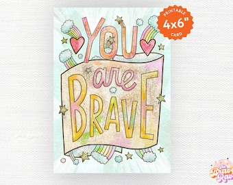You Are Brave 4x6 card download for Mental Health and Emotional Support | Uplifting encouragement Here For You card PDF | Emotional support