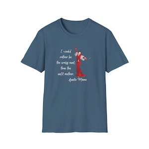 I Would Rather Be The Crazy Aunt Than The Unfit Mother | Soft Style T Shirt | Auntie Mame | Classic Movie | Rosalind Russell | Sister Gift