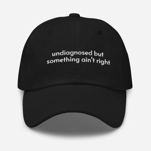 Undiagnosed But Something Ain&#39;t Right Embroidered Hat, Mental Health Cap, Chronic Illness Baseball Hat, Autism Hat, Funny Hat
