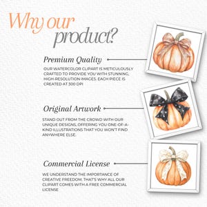May include: Three watercolor illustrations of pumpkins with bows. The pumpkins are orange with a light brown stem. The bows are different colors: one is orange, one is black with white polka dots, and one is white with a light brown ribbon. The text "Why our product?" is at the top of the image. The text "Premium Quality", "Original Artwork", and "Commercial License" are below the images. Each text section has a bullet point next to it.