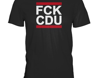 FCK CDU - Maglietta Premium I Contro la Destra I Fck NZS I Fck AFD I Magliette di Sinistra I Politica I Contro il Razzismo I Contro Merz
