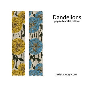 May include: Two vertical peyote bracelet patterns. One features yellow dandelion blooms, the other blue. Both have black stems and leaves on a beige background. The text "Dandelions peyote bracelet pattern" is displayed.