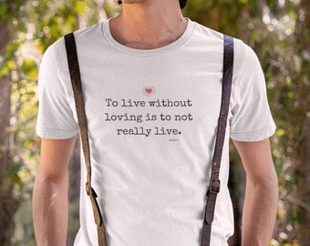 To live without loving - Unisex Tee-shirt - Organic cotton - Moliere Quote - Eco friendly Gift - Valentine's Gift for Boyfriend