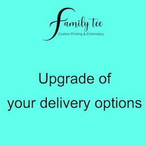 May include: A teal background with the words "Upgrade of your delivery options" in black text. The top left corner features the text "Family tee Custom Printing & Embroidery" in black script.