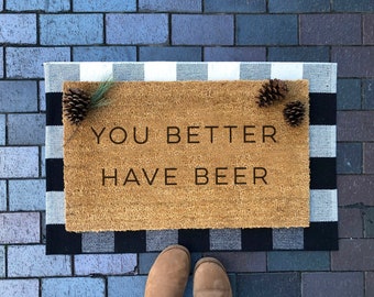 You Better Have Beer Doormat | Funny Doormat | Coir Doormat | Beer Doormat