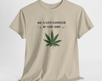Be A Lot Cooler: Unisex Heavy Cotton Tee