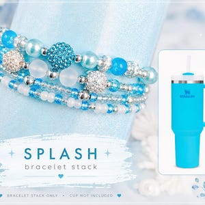 May include: A stack of blue and silver beaded bracelets with various textures and sizes. The bracelets are displayed on a light blue background. A turquoise Stanley tumbler with a white straw is on the right. The text "SPLASH bracelet stack" is visible.