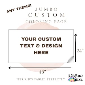 May include: A rectangular jumbo custom coloring page featuring the text ANY THEME! JUMBO CUSTOM COLORING PAGE and YOUR CUSTOM TEXT & DESIGN HERE. The page measures 24 inches by 48 inches as indicated by the black arrows and text on the image.