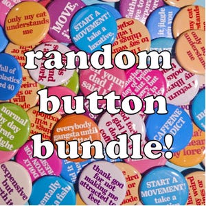 May include: A collection of colorful, round buttons with various humorous phrases and text. The buttons are in shades of blue, pink, yellow, and green. The text "random button bundle!" is overlaid on the image.