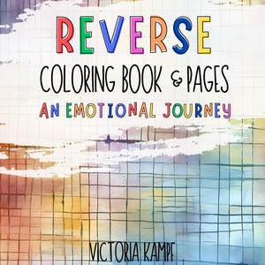 Puede incluir: Portada de libro con el título "REVERSE COLORING BOOK & PAGES" en letras de colores. El subtítulo dice "AN EMOTIONAL JOURNEY". El nombre del autor, "VICTORIA KAMPE", está en la parte inferior. El fondo es un diseño de acuarela.