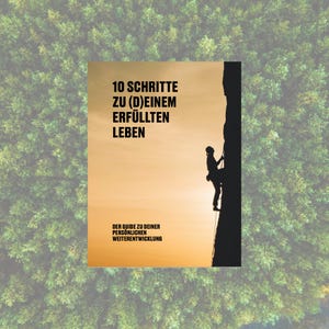 May include: A book cover with a silhouette of a person rock climbing a cliff. The title of the book is "10 Schritte zu (D)einem Erf&uuml;llten Leben" and the subtitle is "Der Guide zu deiner pers&ouml;nlichen Weiterentwicklung".