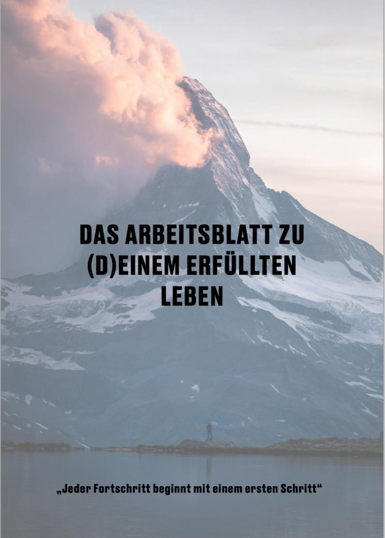 May include: A motivational poster with a mountain peak and a lake in the foreground. The text reads "DAS ARBEITSBLATT ZU (D)EINEM ERF&Uuml;LLTEN LEBEN" and "Jeder Fortschritt beginnt mit einem ersten Schritt".