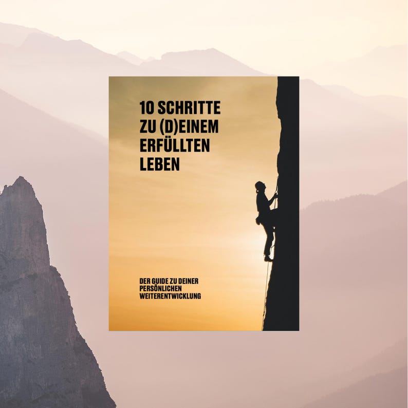 May include: A motivational poster with a silhouette of a person rock climbing. The poster has the text "10 Schritte zu (D)einem erf&uuml;llten Leben" and "Der Guide zu deiner pers&ouml;nlichen Weiterentwicklung".