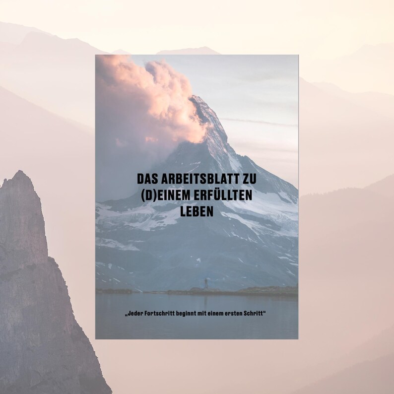 May include: A motivational poster with a mountain range in the background. The text reads "DAS ARBEITSBLATT ZU (D)EINEM ERF&Uuml;LLTEN LEBEN" and "Jeder Fortschritt beginnt mit einem ersten Schritt".