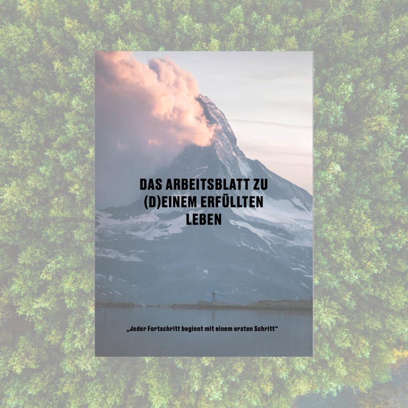 May include: A motivational poster with a mountain peak and clouds in the background. The text reads "DAS ARBEITSBLATT ZU (D)EINEM ERF&Uuml;LLTEN LEBEN" and "Jeder Fortschritt beginnt mit einem ersten Schritt".
