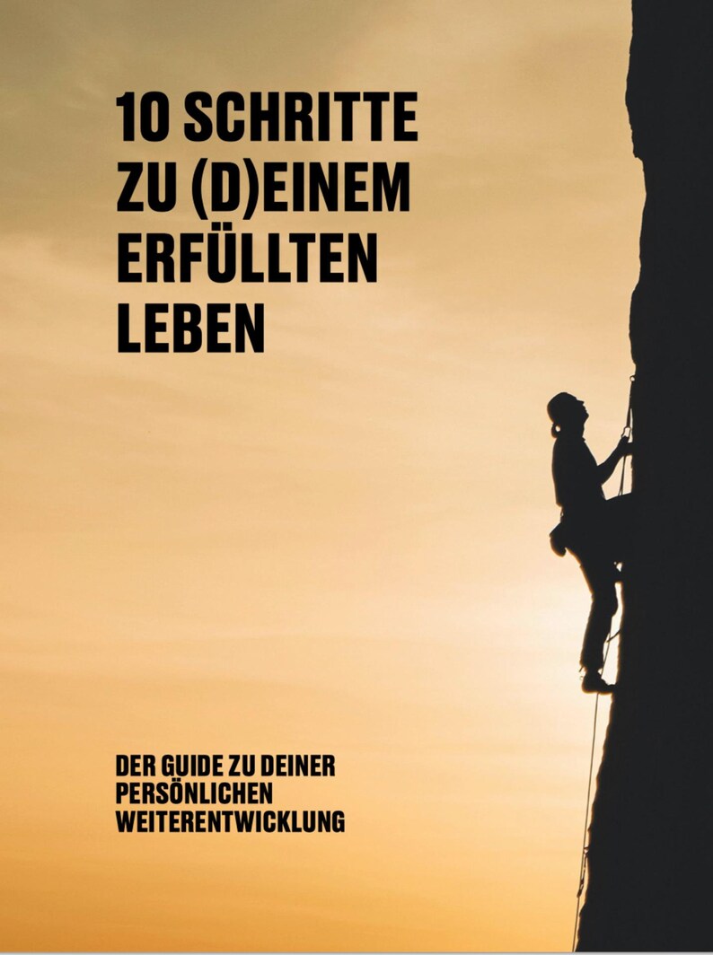 May include: A silhouette of a person rock climbing a steep cliff with a sunset in the background. The text "10 SCHRITTE ZU (D)EINEM ERF&Uuml;LLTEN LEBEN DER GUIDE ZU DEINER PERS&Ouml;NLICHEN WEITERENTWICKLUNG" is printed on the image.
