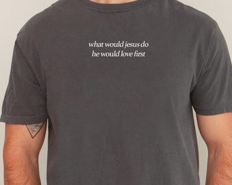 Christian Comfort Colors T-Shirt: WWJD Love First, Religious Gift